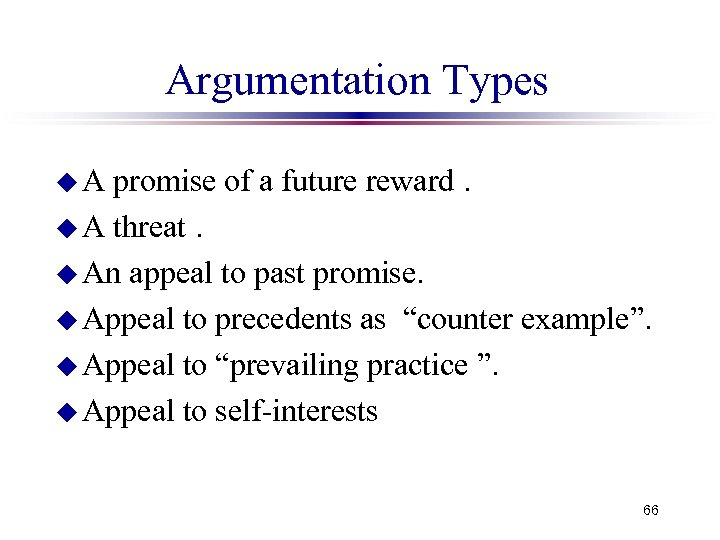 Argumentation Types promise of a future reward. u A threat. u An appeal to