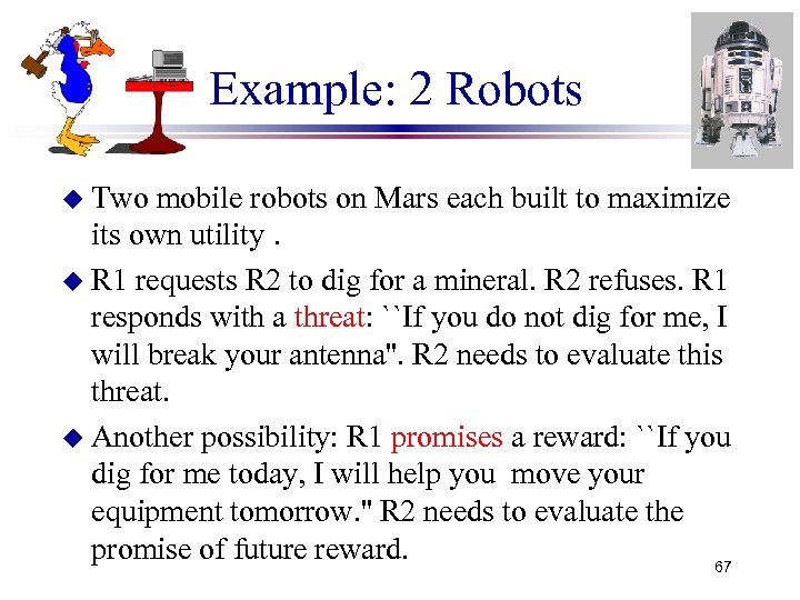 Example: 2 Robots u Two mobile robots on Mars each built to maximize its