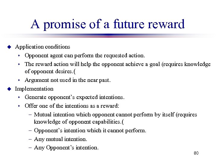 A promise of a future reward u u Application conditions s Opponent agent can