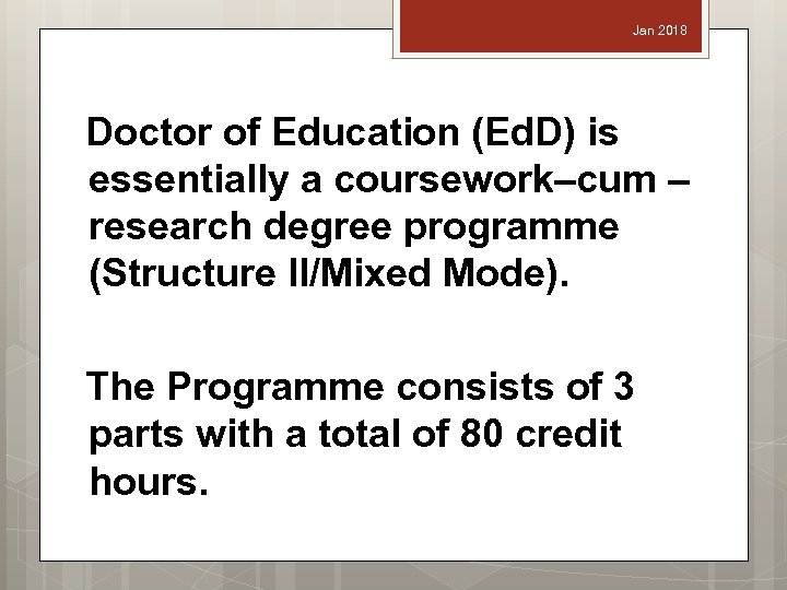 Jan 2018 Doctor of Education (Ed. D) is essentially a coursework–cum – research degree