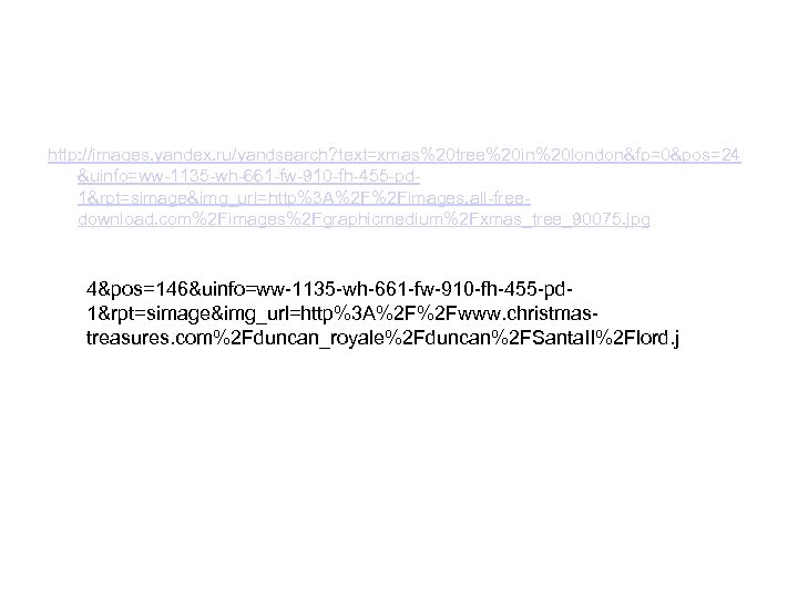 http: //images. yandex. ru/yandsearch? text=xmas%20 tree%20 in%20 london&fp=0&pos=24 &uinfo=ww-1135 -wh-661 -fw-910 -fh-455 -pd 1&rpt=simage&img_url=http%3