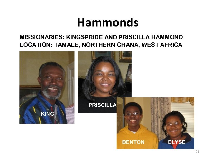 Hammonds MISSIONARIES: KINGSPRIDE AND PRISCILLA HAMMOND LOCATION: TAMALE, NORTHERN GHANA, WEST AFRICA PRISCILLA KING