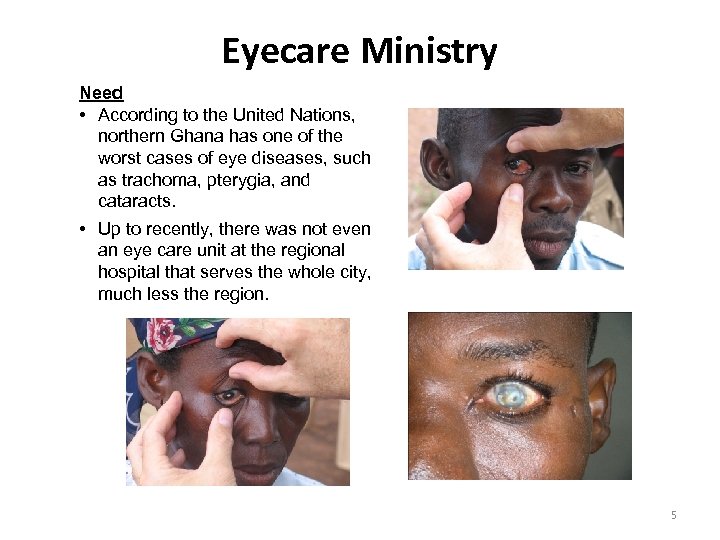 Eyecare Ministry Need • According to the United Nations, northern Ghana has one of