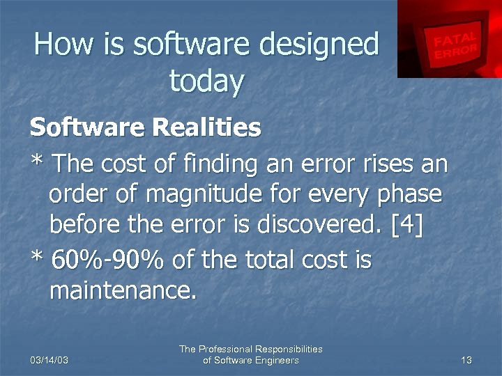 How is software designed today Software Realities * The cost of finding an error