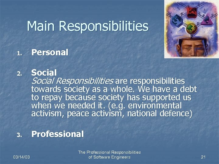 Main Responsibilities 1. Personal 2. Social Responsibilities are responsibilities towards society as a whole.