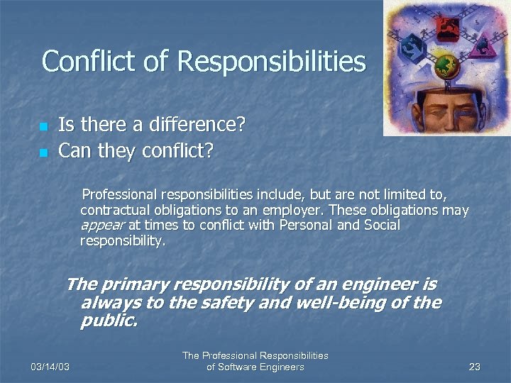 Conflict of Responsibilities n n Is there a difference? Can they conflict? Professional responsibilities