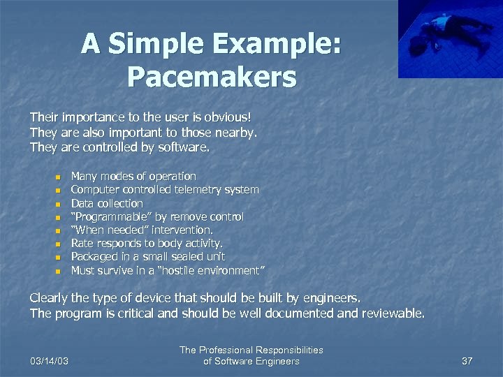 A Simple Example: Pacemakers Their importance to the user is obvious! They are also