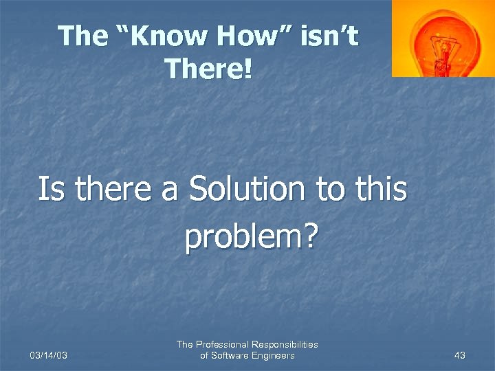 The “Know How” isn’t There! Is there a Solution to this problem? 03/14/03 The