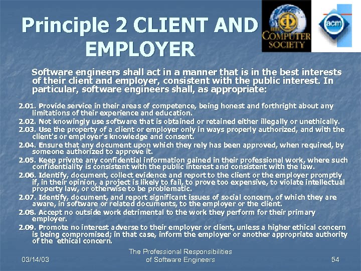 Principle 2 CLIENT AND EMPLOYER Software engineers shall act in a manner that is