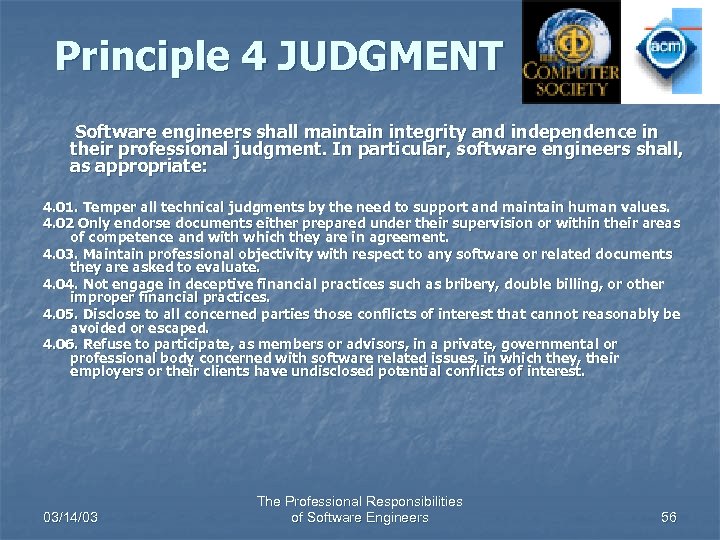 Principle 4 JUDGMENT Software engineers shall maintain integrity and independence in their professional judgment.