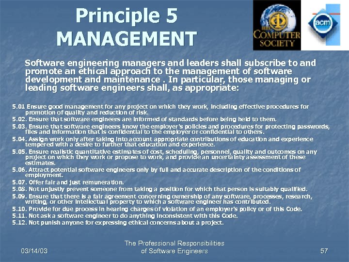 Principle 5 MANAGEMENT Software engineering managers and leaders shall subscribe to and promote an