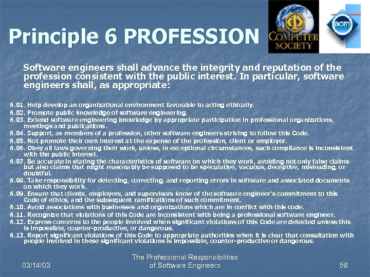 Principle 6 PROFESSION Software engineers shall advance the integrity and reputation of the profession