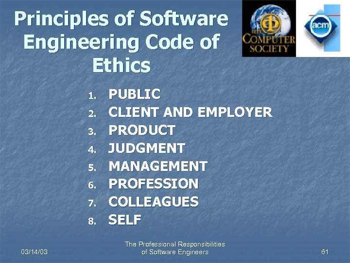 Principles of Software Engineering Code of Ethics 1. 2. 3. 4. 5. 6. 7.