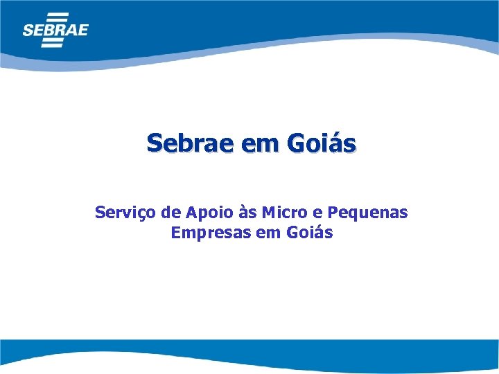 Sebrae em Goiás Serviço de Apoio às Micro e Pequenas Empresas em Goiás 