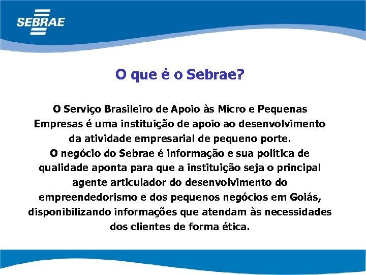 O que é o Sebrae? O Serviço Brasileiro de Apoio às Micro e Pequenas