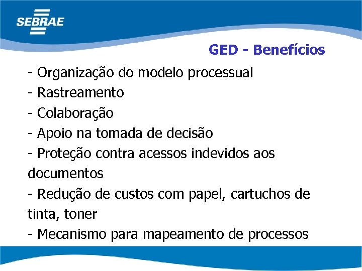 GED - Benefícios - Organização do modelo processual - Rastreamento - Colaboração - Apoio