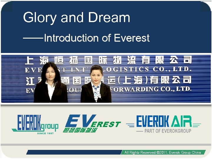 Glory and Dream Introduction of Everest September, 2011 All Rights Reserved © 2011, Everok
