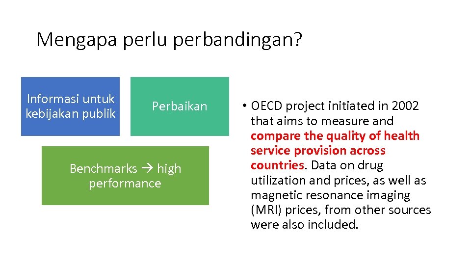 Mengapa perlu perbandingan? Informasi untuk kebijakan publik Perbaikan Benchmarks high performance • OECD project