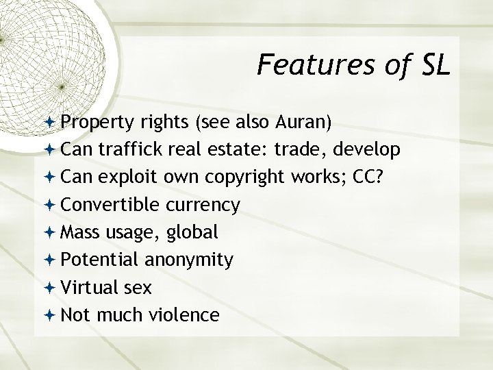 Features of SL Property rights (see also Auran) Can traffick real estate: trade, develop