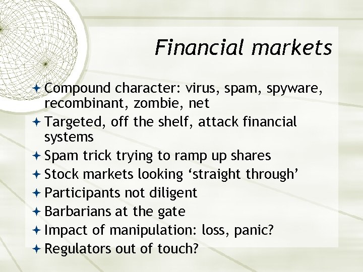 Financial markets Compound character: virus, spam, spyware, recombinant, zombie, net Targeted, off the shelf,