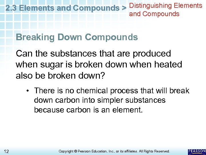 2. 3 Elements and Compounds > Distinguishing Elements and Compounds Breaking Down Compounds Can