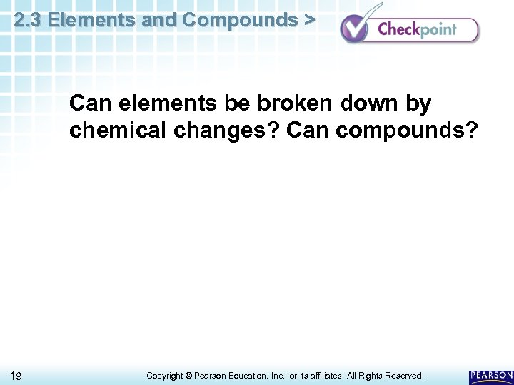 2. 3 Elements and Compounds > Can elements be broken down by chemical changes?