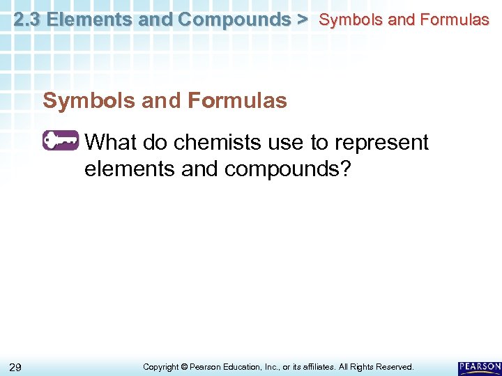 2. 3 Elements and Compounds > Symbols and Formulas What do chemists use to