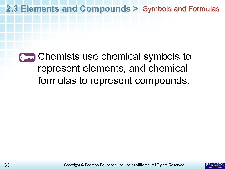 2. 3 Elements and Compounds > Symbols and Formulas Chemists use chemical symbols to