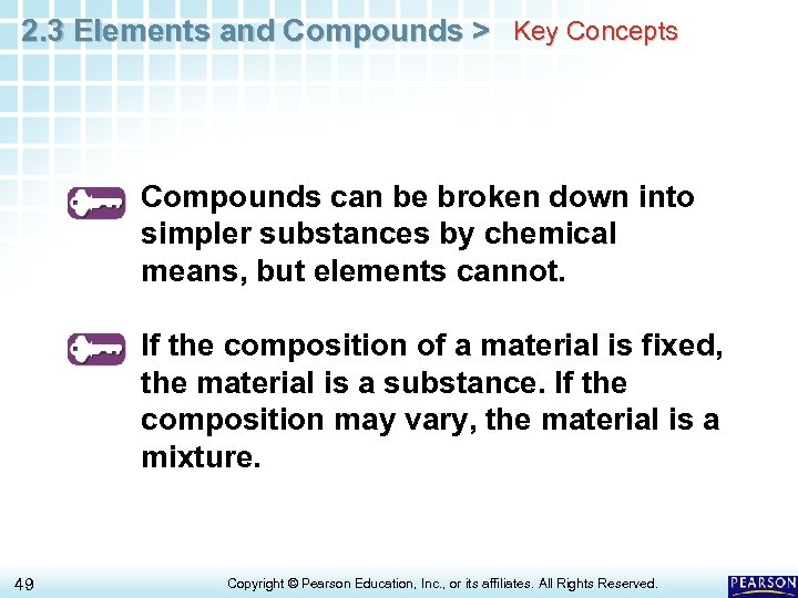 2. 3 Elements and Compounds > Key Concepts Compounds can be broken down into