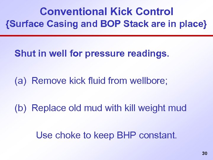 Conventional Kick Control {Surface Casing and BOP Stack are in place} Shut in well