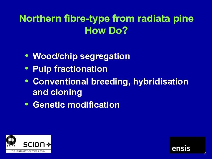 Northern fibre-type from radiata pine How Do? • Wood/chip segregation • Pulp fractionation •