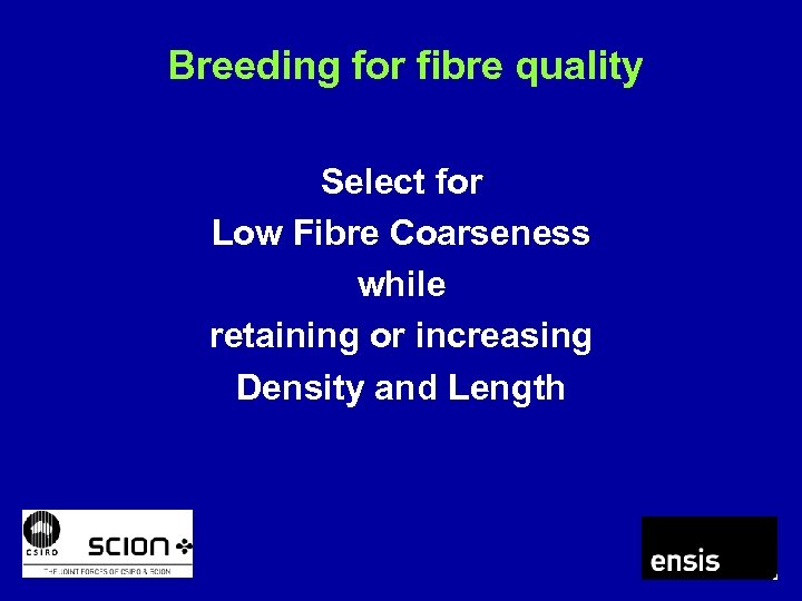 Breeding for fibre quality Select for Low Fibre Coarseness while retaining or increasing Density