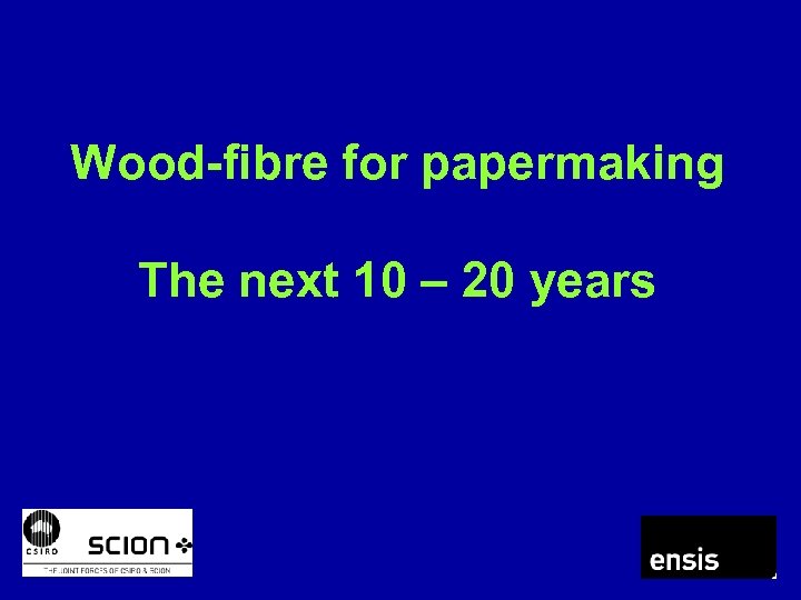 Wood-fibre for papermaking The next 10 – 20 years 