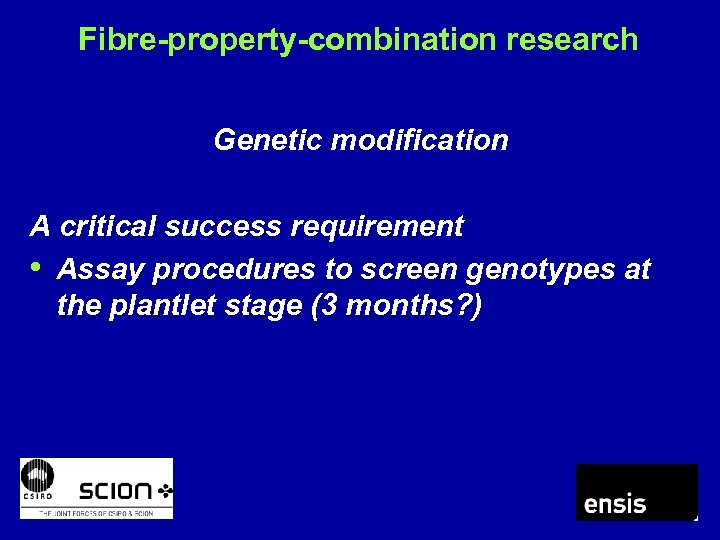 Fibre-property-combination research Genetic modification A critical success requirement • Assay procedures to screen genotypes