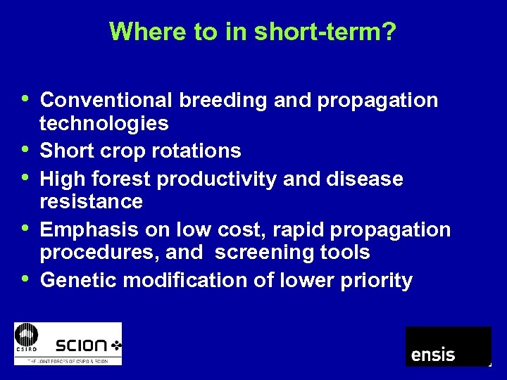 Where to in short-term? • Conventional breeding and propagation • • technologies Short crop