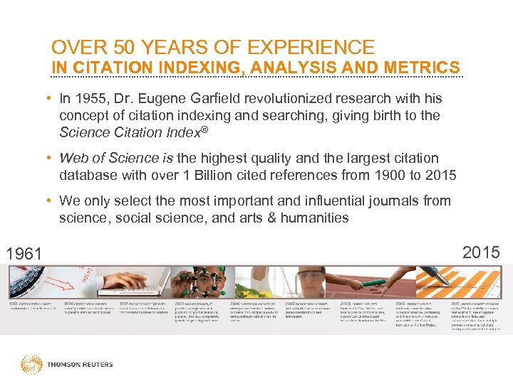 OVER 50 YEARS OF EXPERIENCE IN CITATION INDEXING, ANALYSIS AND METRICS • In 1955,