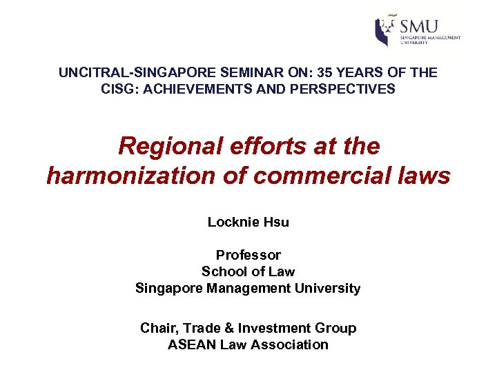 UNCITRAL-SINGAPORE SEMINAR ON: 35 YEARS OF THE CISG: ACHIEVEMENTS AND PERSPECTIVES Regional efforts at