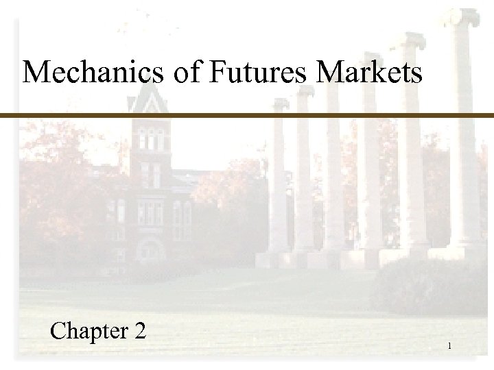 Mechanics of Futures Markets Chapter 2 1 