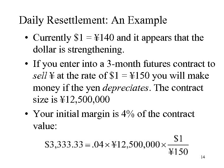 Daily Resettlement: An Example • Currently $1 = ¥ 140 and it appears that