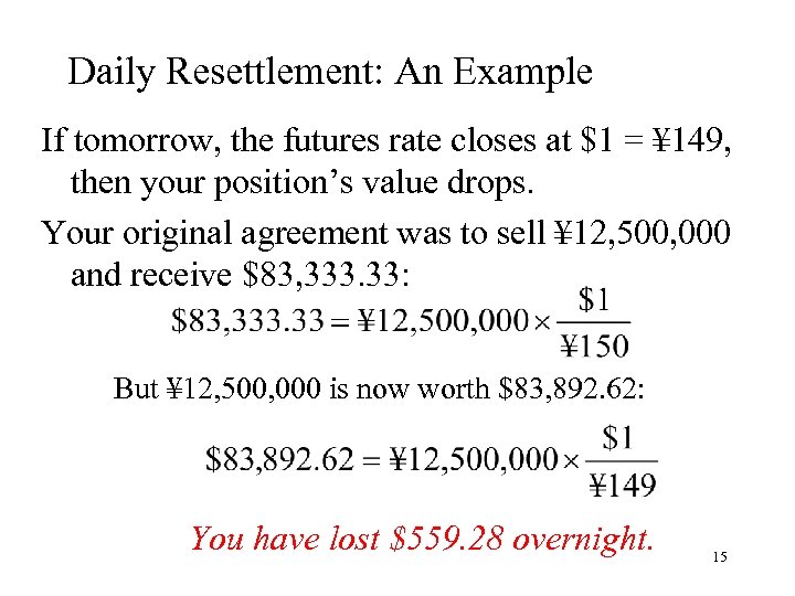 Daily Resettlement: An Example If tomorrow, the futures rate closes at $1 = ¥