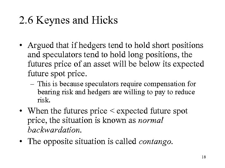 2. 6 Keynes and Hicks • Argued that if hedgers tend to hold short