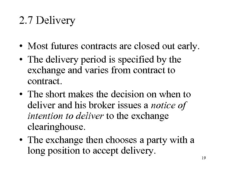 2. 7 Delivery • Most futures contracts are closed out early. • The delivery