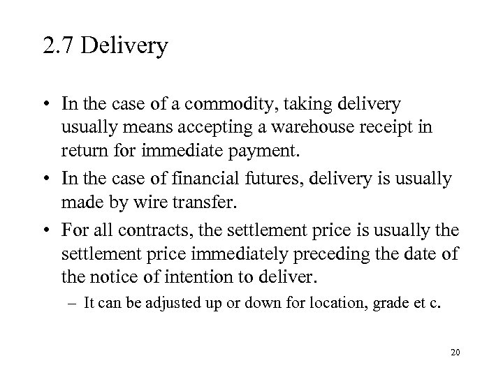 2. 7 Delivery • In the case of a commodity, taking delivery usually means