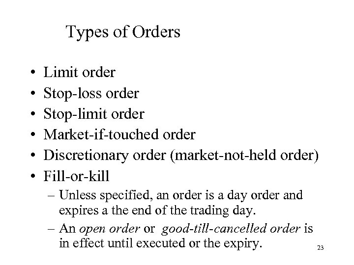 Types of Orders • • • Limit order Stop-loss order Stop-limit order Market-if-touched order
