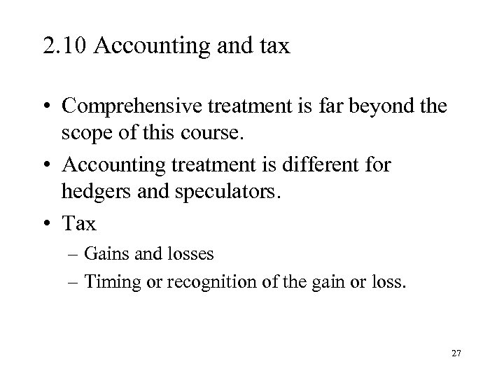 2. 10 Accounting and tax • Comprehensive treatment is far beyond the scope of