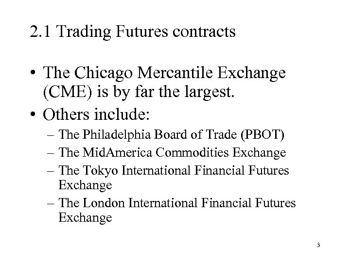 2. 1 Trading Futures contracts • The Chicago Mercantile Exchange (CME) is by far