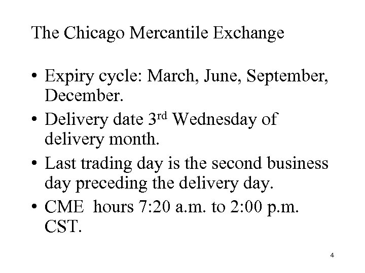 The Chicago Mercantile Exchange • Expiry cycle: March, June, September, December. • Delivery date