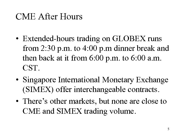CME After Hours • Extended-hours trading on GLOBEX runs from 2: 30 p. m.