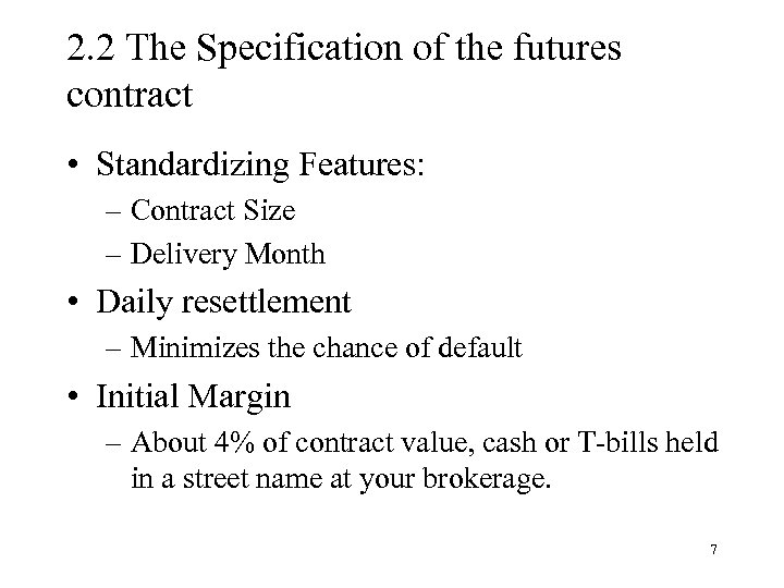 2. 2 The Specification of the futures contract • Standardizing Features: – Contract Size