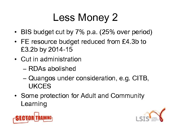Less Money 2 • BIS budget cut by 7% p. a. (25% over period)